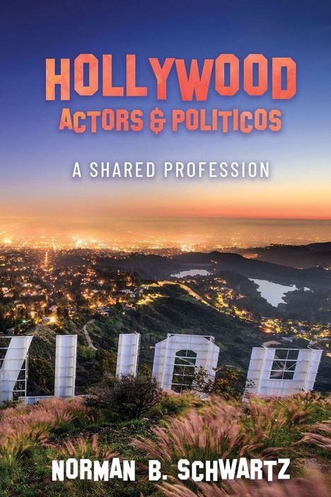 Text: Hollywood Actors & Politicos, A Shared Profession, Norman B. Schwartz. Blick auf beleuchtete Stadtlandschaft bei Dämmerung.