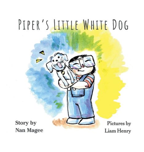 Text: "Piper's Little White Dog", "Story by Nan Magee", "Pictures by Liam Henry". Illustration: Kind hält einen weißen Hund.