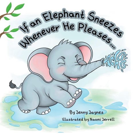 "If an Elephant Sneezes Whenever He Pleases…" Illustration eines fröhlichen Elefanten, der niest, mit Wasser und Blättern.