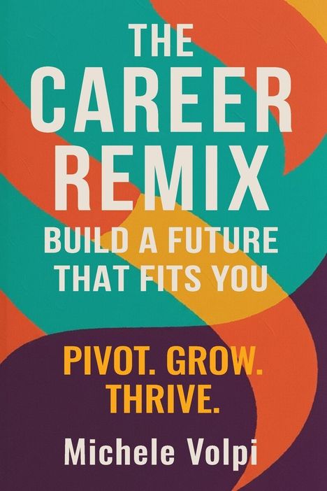 "The Career Remix: Build a Future That Fits You. Pivot. Grow. Thrive. Michele Volpi." Bunte geschwungene Formen im Hintergrund.