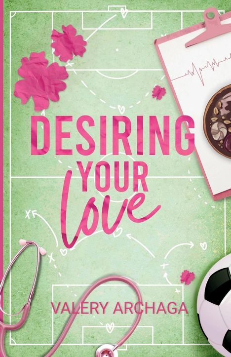 "DESIRING YOUR LOVE" in großen pinken Buchstaben, darunter "VALERY ARCHAGA." Ein Stethoskop, Fußball und Blumen sind abgebildet.