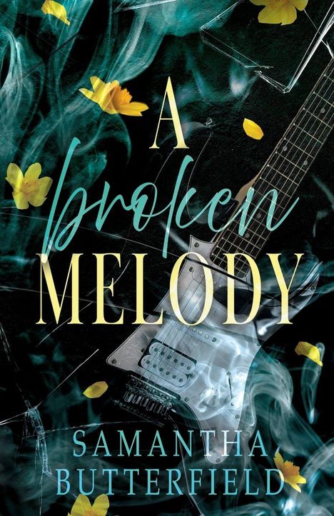 Text: "A broken melody" und "Samantha Butterfield." Eine E-Gitarre mit gelben Blumen und Rauch im Hintergrund.