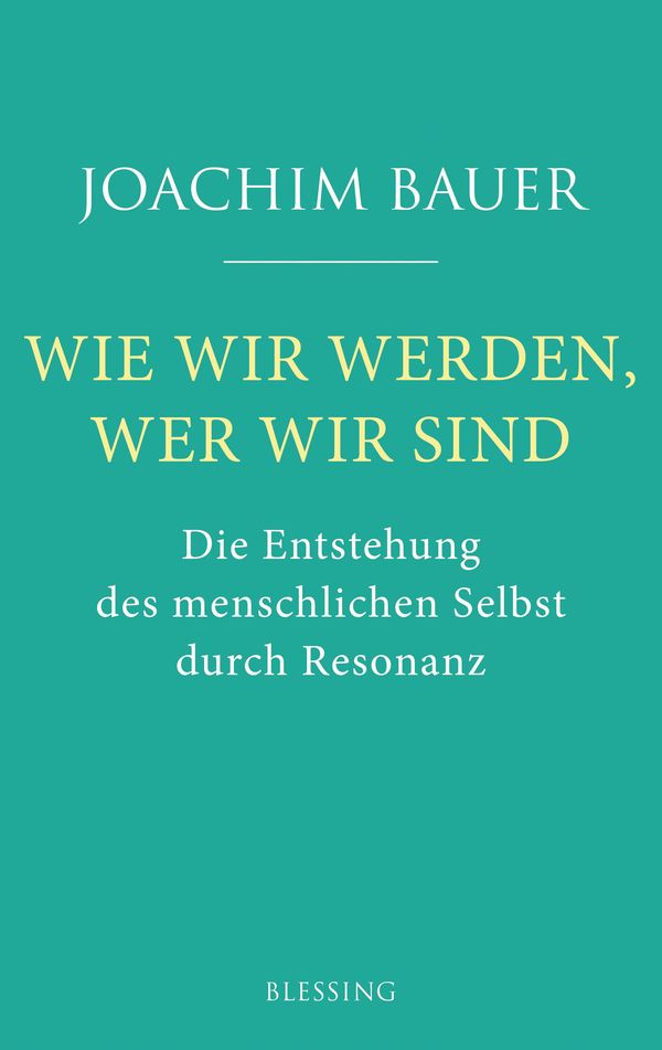 Wie wir werden, wer wir sind Joachim Bauer (Buch) lesen.de Wie wir werden, wer wir sind Joachim Bauer (Buch) lesen.de