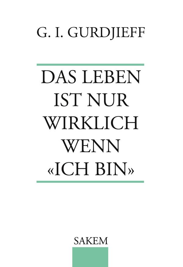 Das Leben ist nur wirklich wenn "Ich Bin" - Georg I. Gurdjieff (Buch)