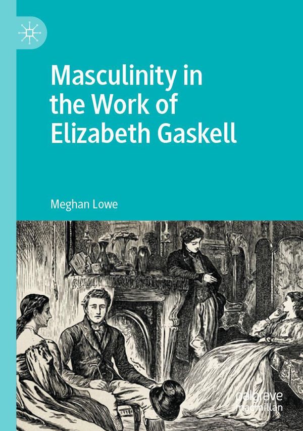 Masculinity in the Work of Elizabeth Gaskell - Meghan Lowe (Buch)