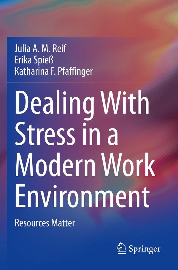 Dealing With Stress in a Modern Work Environment - Julia A. M. Reif