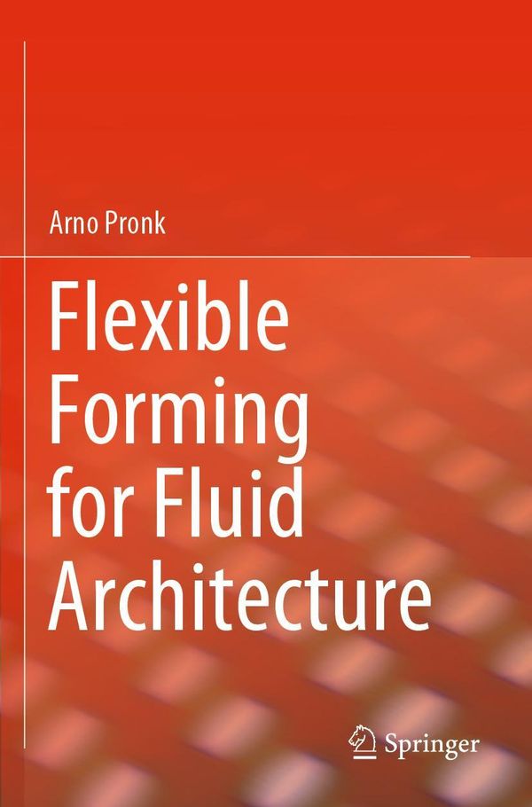 Flexible Forming for Fluid Architecture - Arno Pronk (Buch)