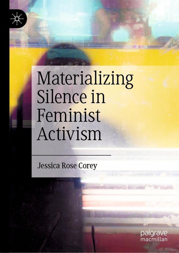Materializing Silence in Feminist Activism - Jessica Rose Corey (Buch)