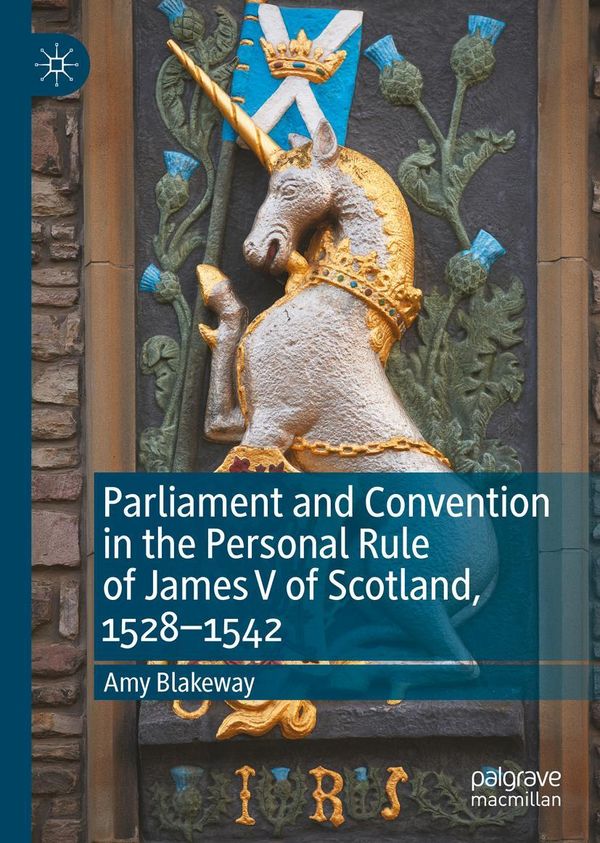 Parliament and Convention in the Personal Rule of James V of Scotla...