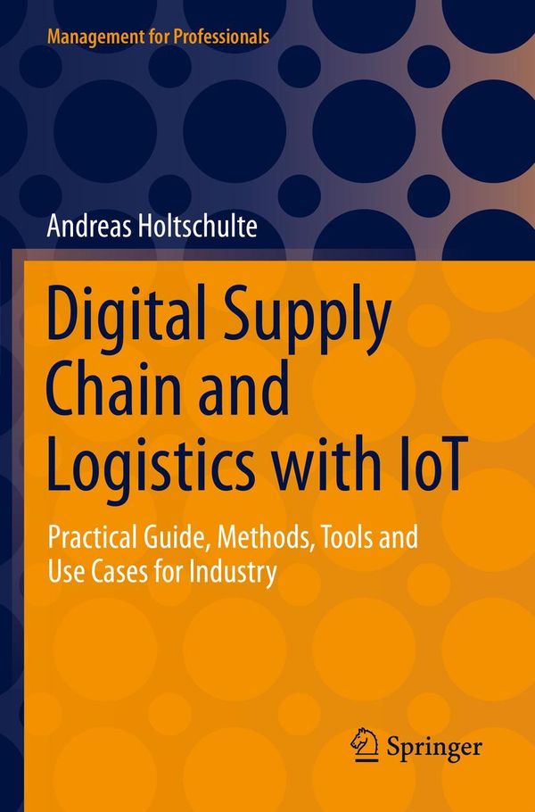 Digital Supply Chain and Logistics with IoT - Andreas Holtschulte