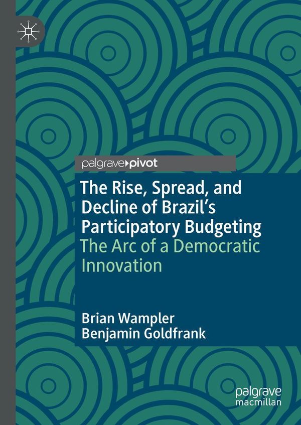 The Rise, Spread, and Decline of Brazils Participatory Budgeting
