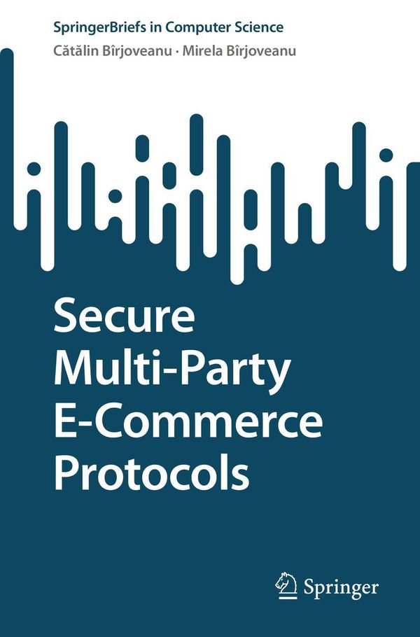 Secure Multi-Party E-Commerce Protocols - C¿t¿lin V. Bîrjoveanu