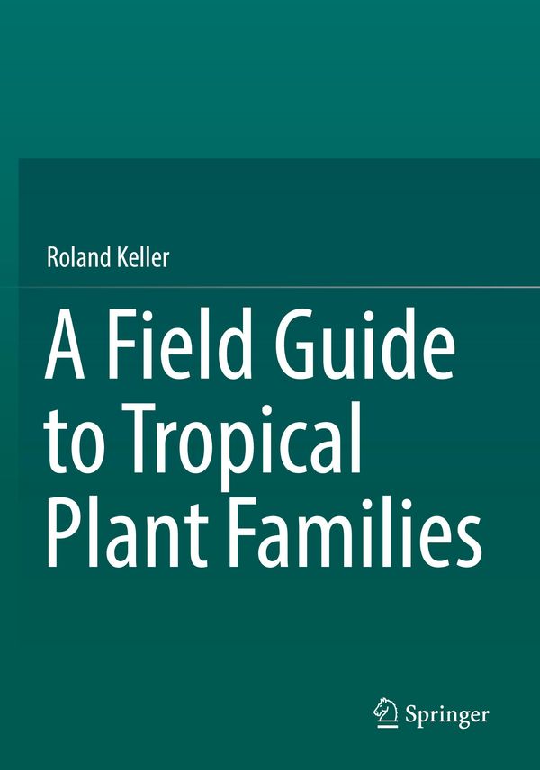 A Field Guide to Tropical Plant Families - Roland Keller (Buch)