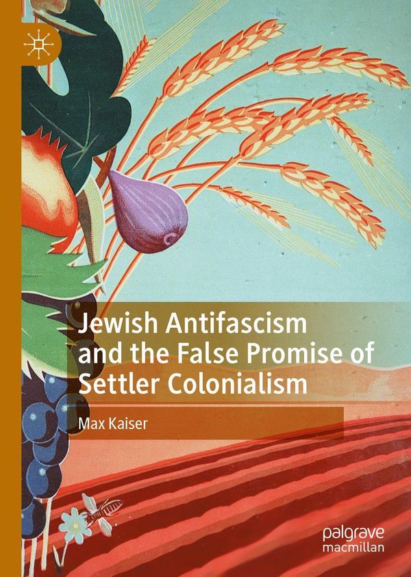 Jewish Antifascism and the False Promise of Settler Colonialism (Buch)
