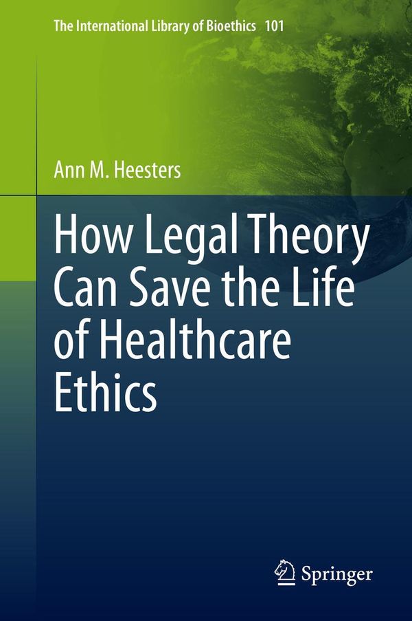 How Legal Theory Can Save the Life of Healthcare Ethics (Buch)
