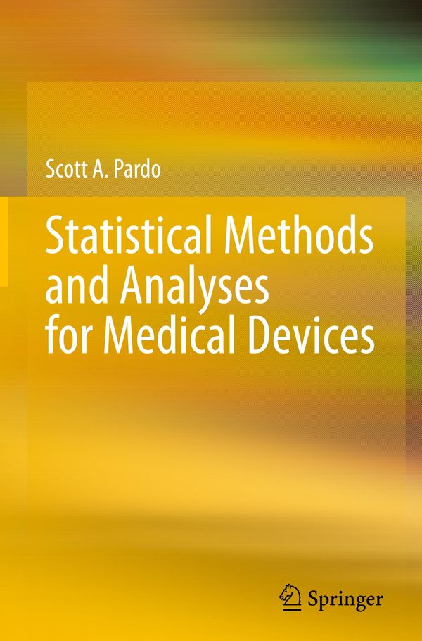 Statistical Methods and Analyses for Medical Devices - Scott A. Pardo