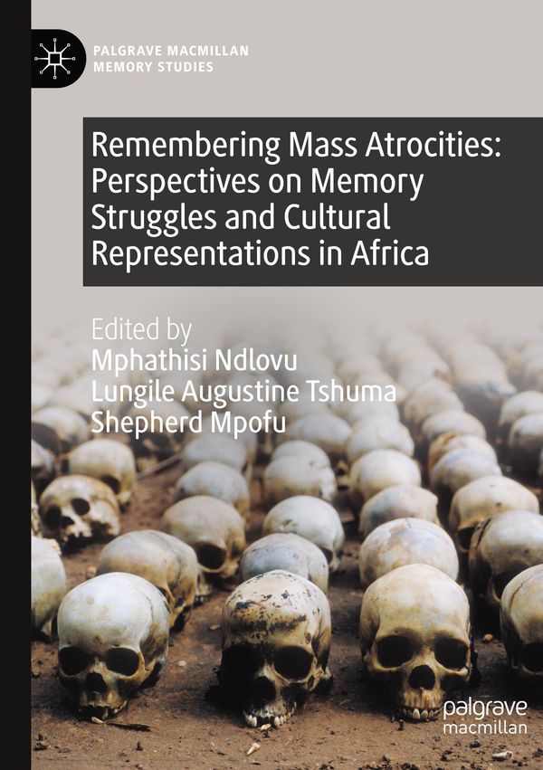 Remembering Mass Atrocities: Perspectives on Memory Struggles and Cultural Representations in Africa