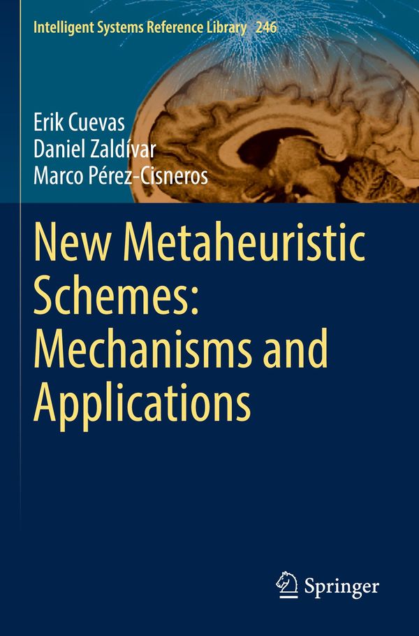 New Metaheuristic Schemes: Mechanisms and Applications - Erik Cuevas