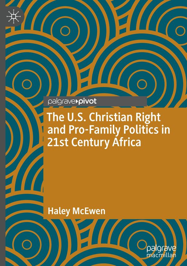 The U.S. Christian Right and Pro-Family Politics in 21st Century Af...
