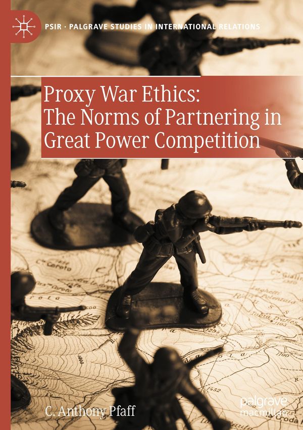 Proxy War Ethics: The Norms of Partnering in Great Power Competitio...