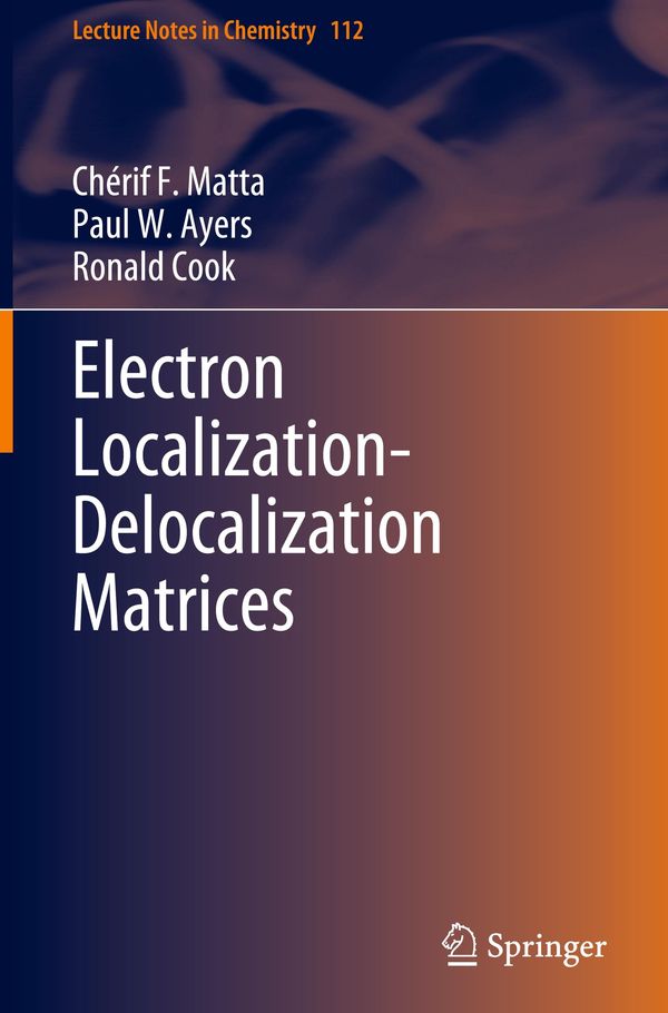 Electron Localization-Delocalization Matrices - Chérif F. Matta