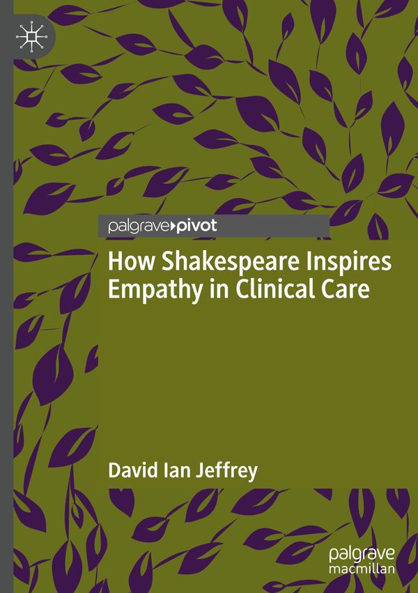 How Shakespeare Inspires Empathy in Clinical Care - David Ian Jeffrey