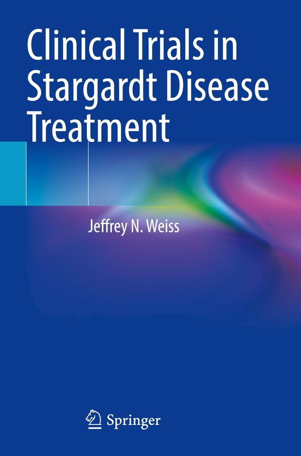 Clinical Trials in Stargardt Disease Treatment - Jeffrey N. Weiss