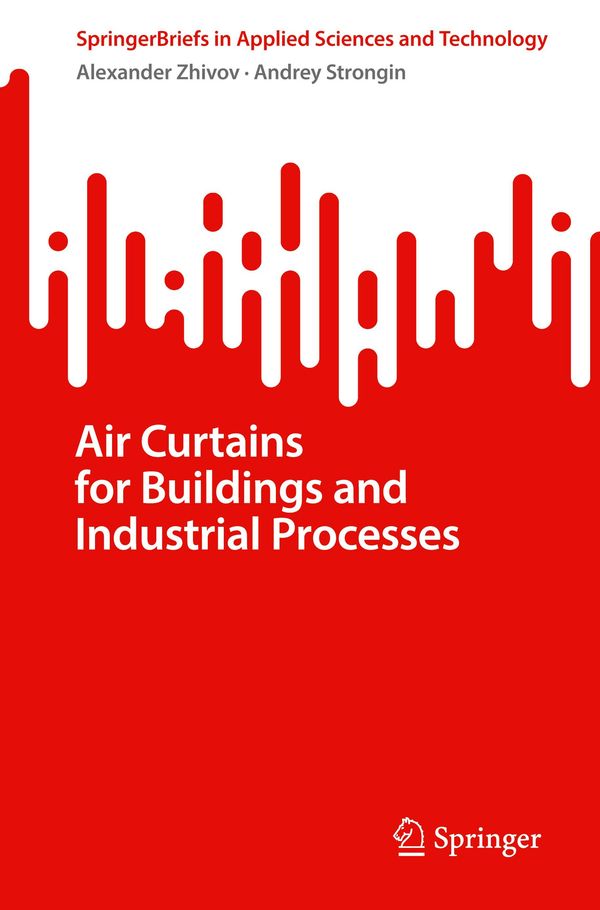 Air Curtains for Buildings and Industrial Processes - Alexander Zhivov