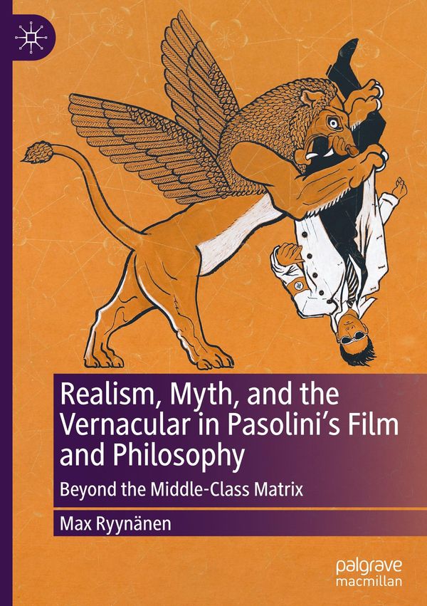 Realism, Myth, and the Vernacular in Pasolinis Film and Philosophy