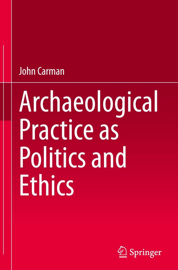 Archaeological Practice as Politics and Ethics - John Carman (Buch)