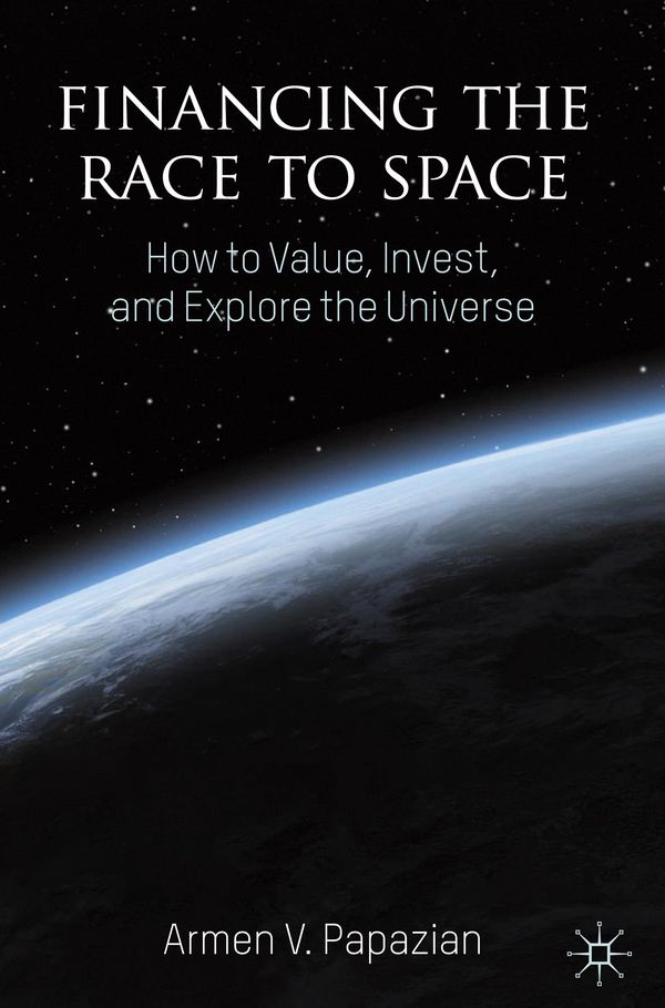Financing the Race to Space - Armen V. Papazian (Buch)