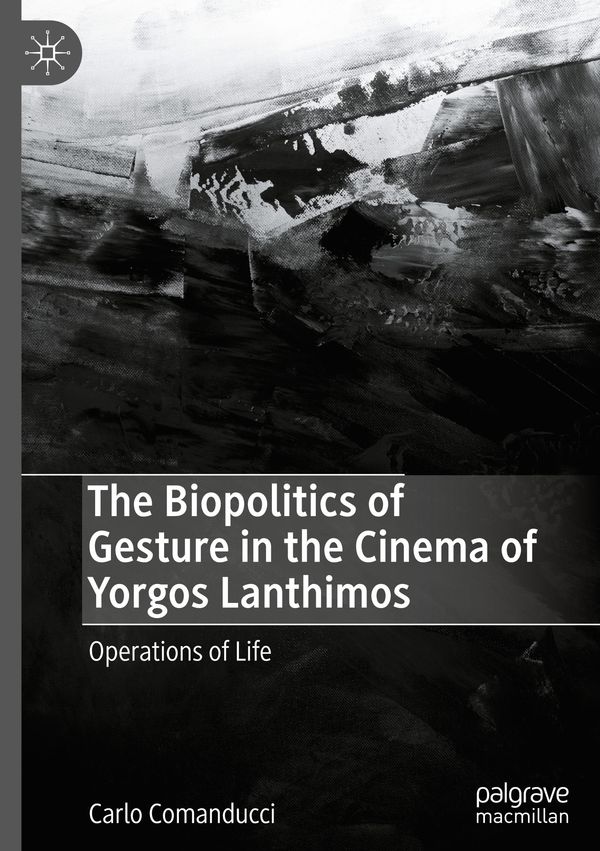 The Biopolitics of Gesture in the Cinema of Yorgos Lanthimos (Buch)