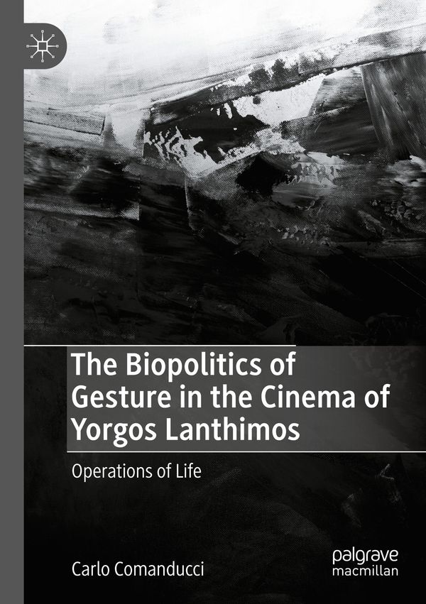 The Biopolitics of Gesture in the Cinema of Yorgos Lanthimos (Buch)
