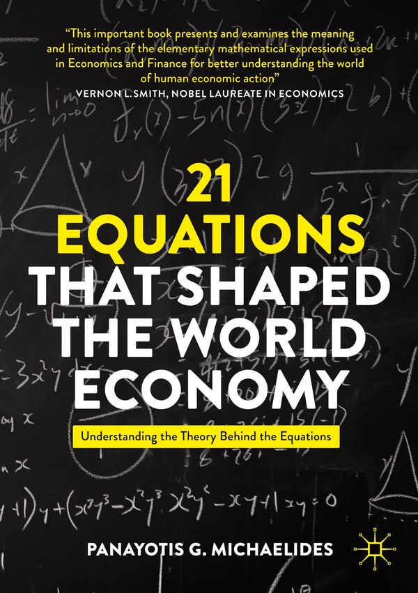 21 Equations that Shaped the World Economy - Panayotis G. Michaelides