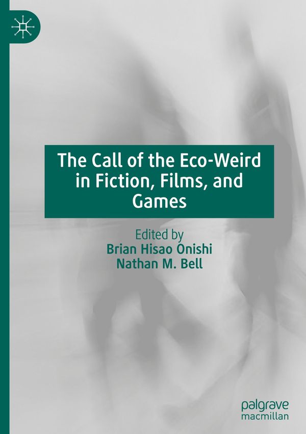 The Call of the Eco-Weird in Fiction, Films, and Games