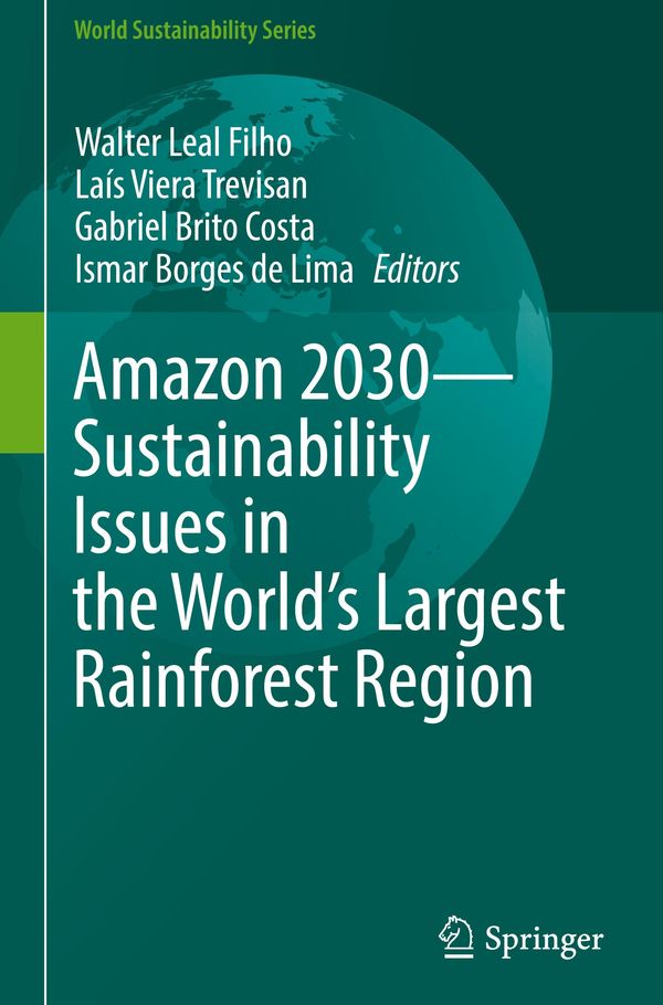 Amazon 2030 - Sustainability Issues in the Worlds Largest Rainforest Region