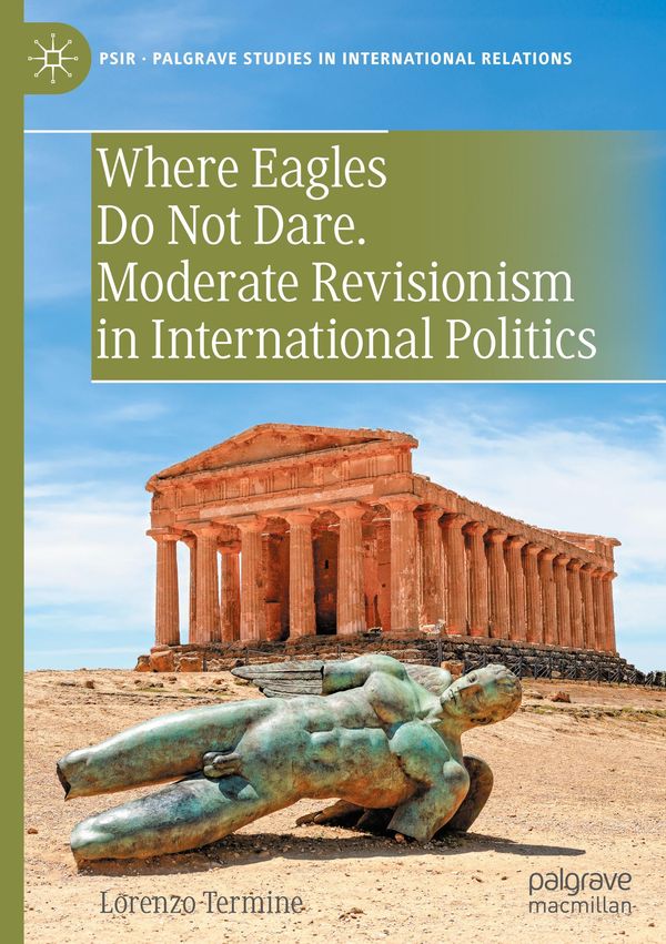Where Eagles Do Not Dare. Moderate Revisionism in International Pol...
