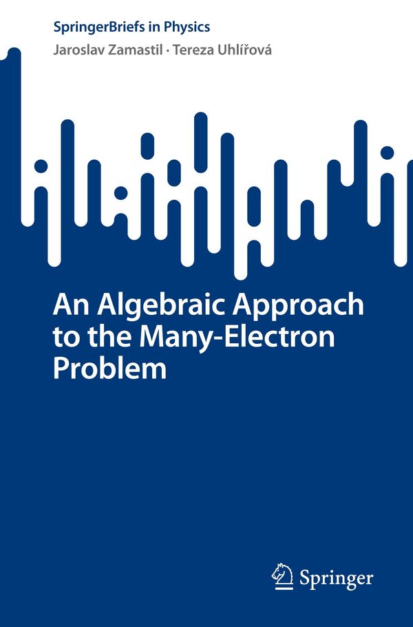 An Algebraic Approach to the Many-Electron Problem - Jaroslav Zamastil