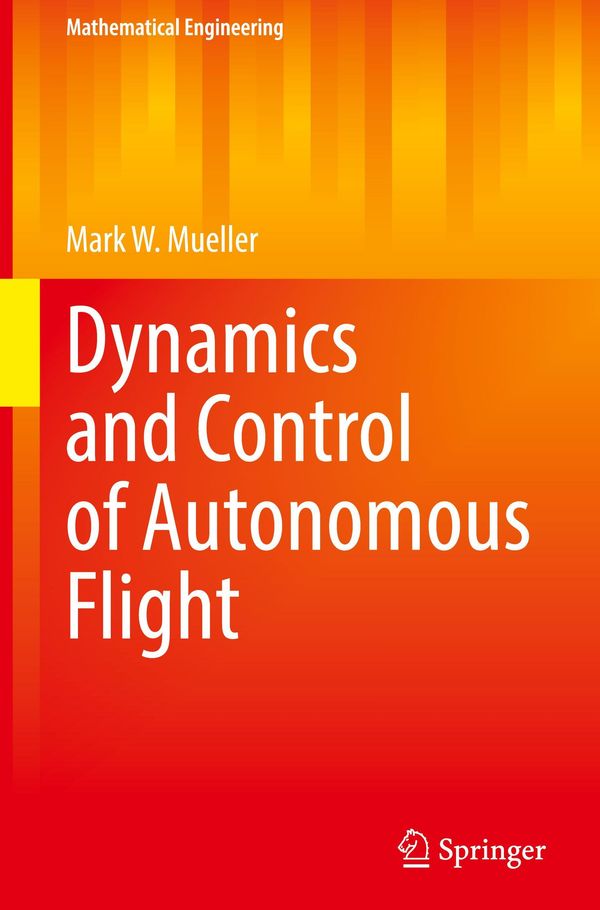 Dynamics and Control of Autonomous Flight - Mark W. Mueller (Buch)