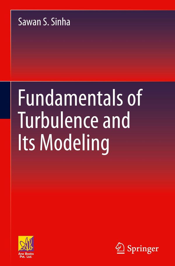Fundamentals of Turbulence and Its Modeling - Sawan S. Sinha (Buch)