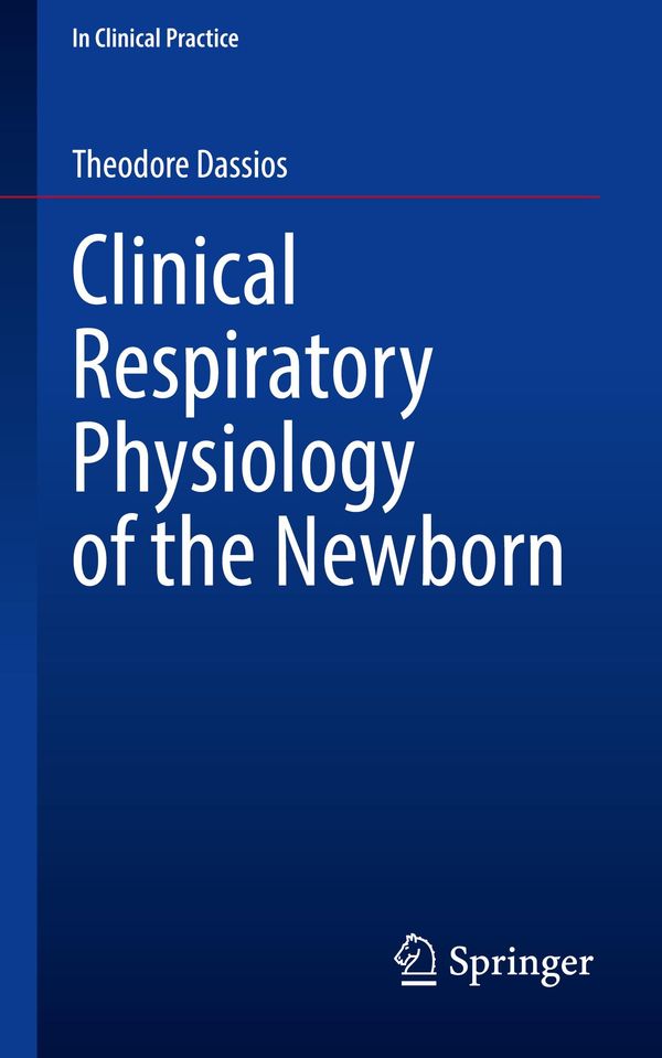 Clinical Respiratory Physiology of the Newborn - Theodore Dassios