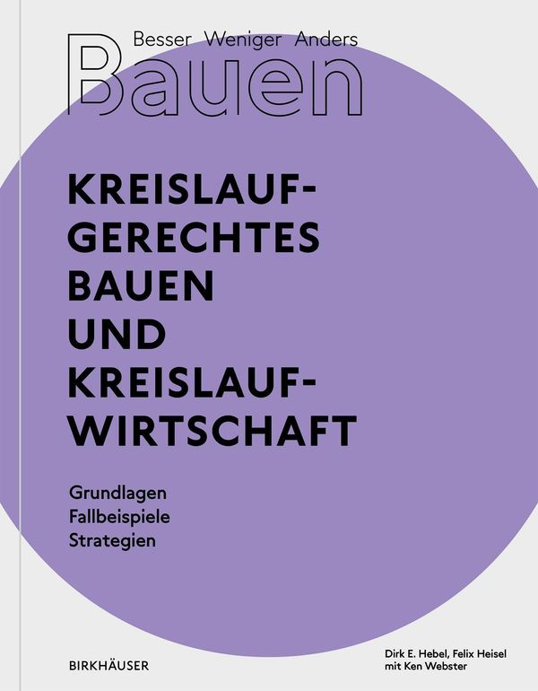 Besser - Weniger - Anders Bauen: Kreislaufgerechtes Bauen und Kreis...