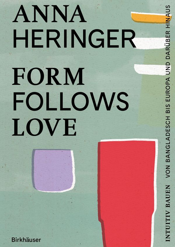 Form Follows Love (Deutsche Ausgabe) - Anna Heringer (Buch)