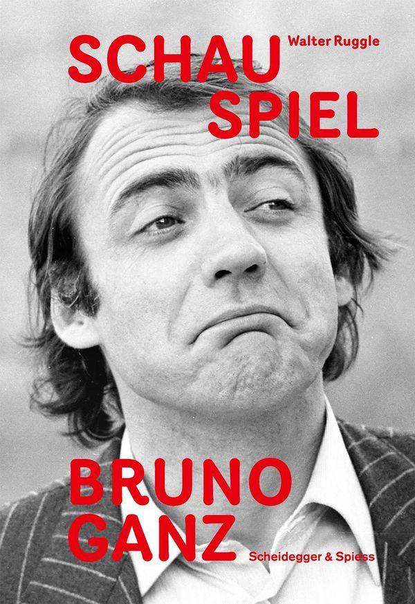 Schau Spiel Bruno Ganz - Walter Ruggle (Buch)