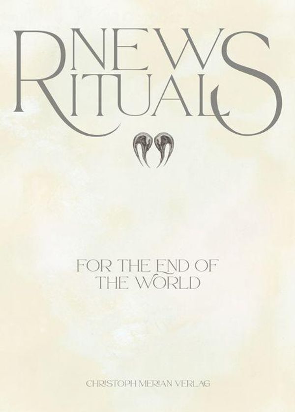 New Rituals (for the End of the World) / Neue Rituale (für das Ende...