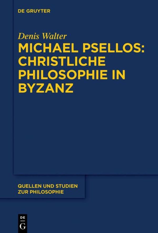 Michael Psellos - Christliche Philosophie in Byzanz - Denis Walter