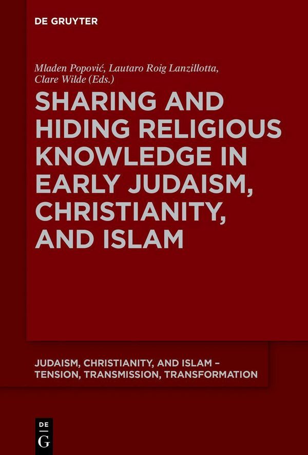 Sharing and Hiding Religious Knowledge in Early Judaism, Christiani...