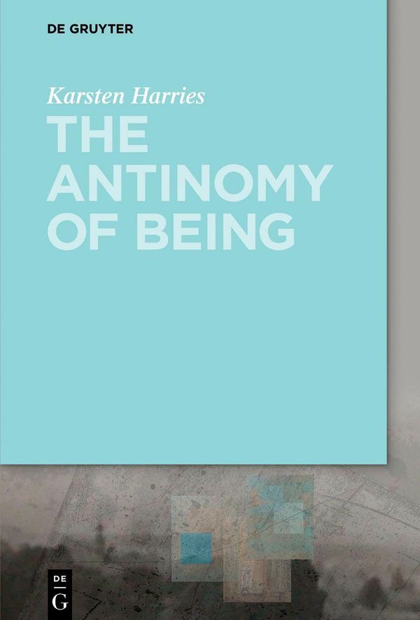 The Antinomy of Being - Karsten Harries (Buch)