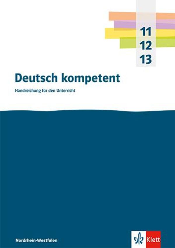 Deutsch kompetent 11-13. Handreichungen für den Unterricht Klasse 1...