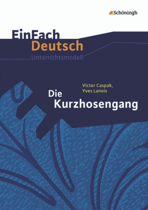 Die Kurzhosengang. EinFach Deutsch Unterrichtsmodelle - Victor Caspak
